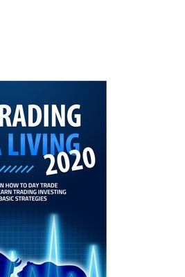 Day Trading for a Living 2020: A beginner's guide on how to day trade stocks and forex. Learn trading investing successfully using basic strategies a by Elder, Matthew