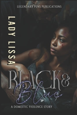 Black & Blue: A Domestic Violence Story by Lissa, Lady