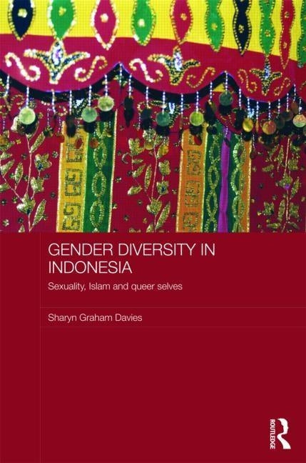 Gender Diversity in Indonesia: Sexuality, Islam and Queer Selves by Davies, Sharyn Graham