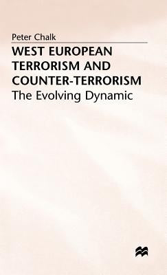 West European Terrorism and Counter-Terrorism: The Evolving Dynamic by Chalk, P.