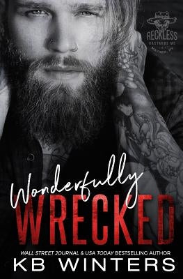 Wonderfully Wrecked: Reckless Bastards MC by Winters, Kb