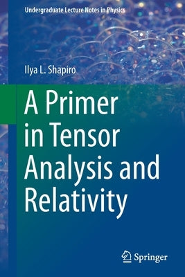 A Primer in Tensor Analysis and Relativity by Shapiro, Ilya L.