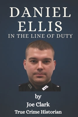 Daniel Ellis: In The Line Of Duty by Clark, Joe
