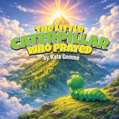 The Little Caterpillar Who Prayed by Gemme, Kafa