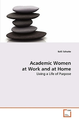 Academic Women at Work and at Home by Schutte, Kelli