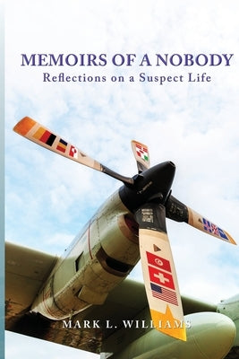 Memoirs of a Nobody: Reflections on a Suspect Life by Williams, Mark L.