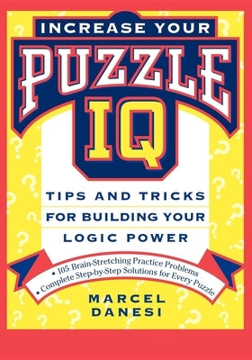 Increase Your Puzzle IQ: Tips and Tricks for Building Your Logic Power by Danesi, Marcel