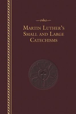Luther's Small and Large Catechisms by Luther, Martin