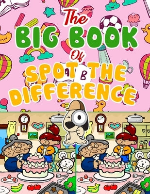 The Big Book of Spot the Difference: Over 30 Pictures Puzzles, Search & Find Fun For Kids Ages 4-8, 6-8, 8-12 by Bella, Esposito