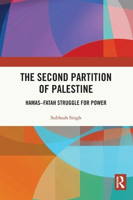 The Second Partition of Palestine: Hamas-Fatah Struggle for Power by Singh, Subhash