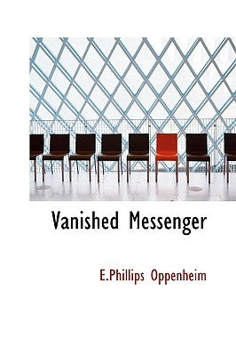 Vanished Messenger by Oppenheim, E. Phillips