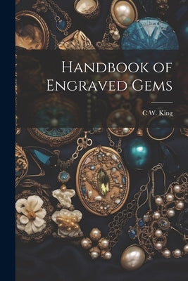 Handbook of Engraved Gems by King, C. W. 1818-1888