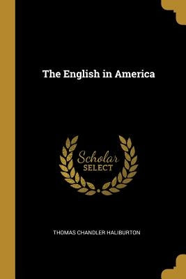 The English in America by Haliburton, Thomas Chandler