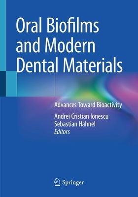 Oral Biofilms and Modern Dental Materials: Advances Toward Bioactivity by Ionescu, Andrei Cristian
