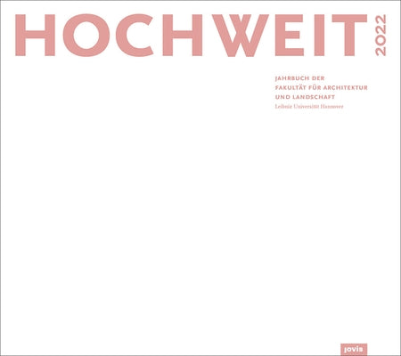 Hochweit 2022: Jahrbuch Der Fakultät Für Architektur Und Landschaft, Leibniz Universität Hannover by Fakultät Für Architektur Und Landschaft
