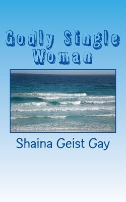 Godly Single Woman by Gay, Shaina Geist