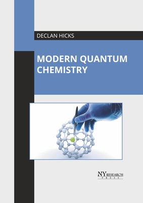 Modern Quantum Chemistry by Hicks, Declan