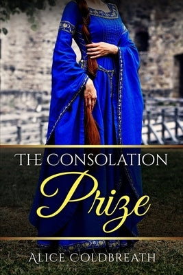 The Consolation Prize by Coldbreath, Alice