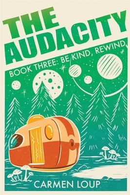 The Audacity: Be Kind, Rewind by Loup, Carmen