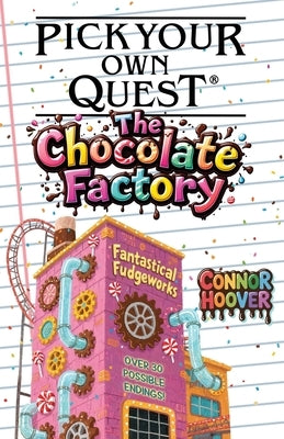 Pick Your Own Quest: The Chocolate Factory by Hoover, Connor