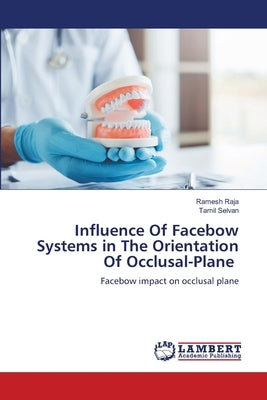 Influence Of Facebow Systems in The Orientation Of Occlusal-Plane by Raja, Ramesh