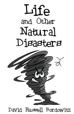 Life and Other Natural Disasters by Bordowitz, David Russell