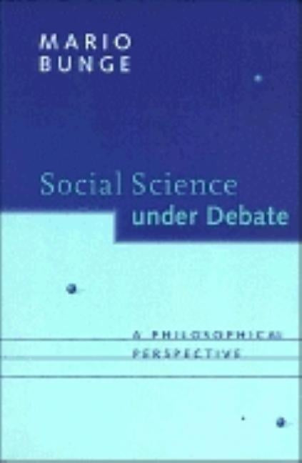 Social Science under Debate: A Philosophical Perspective by Bunge, Mario