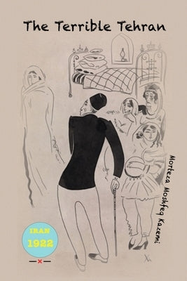 The Terrible Tehran by Moshfeq Kazemi, Morteza