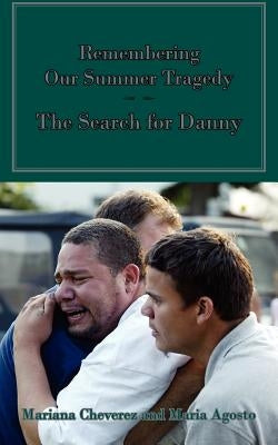 Remembering Our Summer Tragedy: The Search for Danny by Cheverez, Mariana