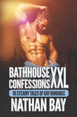 Bathhouse Confessions XXL by Bay, Nathan