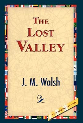 The Lost Valley by Walsh, J. M.