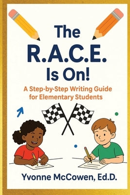 The R.A.C.E Is On! A Step-by-Step Writing Guide for Elementary Students by McCowen, Yvonne