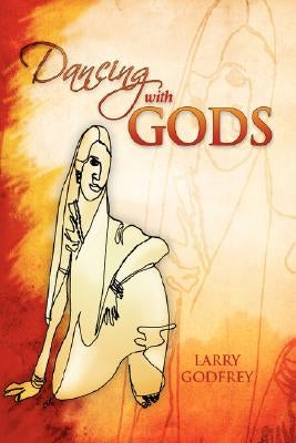 Dancing with Gods by Godfrey, Larry