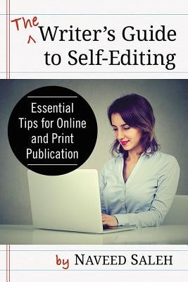 The Writer's Guide to Self-Editing: Essential Tips for Online and Print Publication by Saleh, Naveed