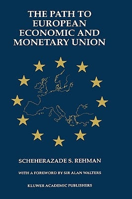 The Path to European Economic and Monetary Union by Rehman, Scheherazade S.