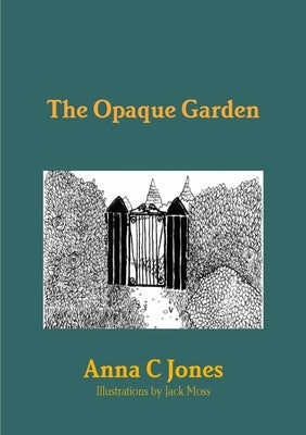 The Opaque Garden by Jones, Anna C.