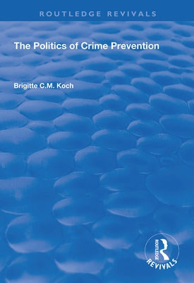 The Politics of Crime Prevention by Koch, Brigitte C. M.