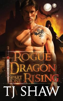 Rogue Dragon Rising, part one by Shaw, Tj