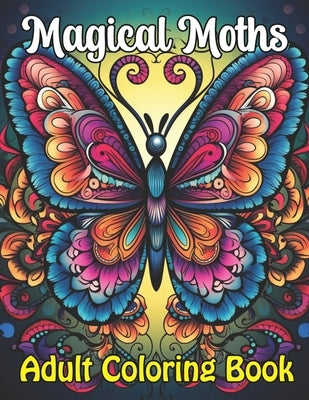 Magical Moths Adult Coloring Book: Intricate Designs For Hours of Fun and Relaxation by Thomas, Laurence