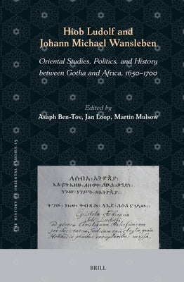 Hiob Ludolf and Johann Michael Wansleben: Oriental Studies, Politics, and History Between Gotha and Africa, 1650-1700 by Ben-Tov, Asaph