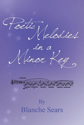 Poetic Melodies in a Minor Key by Sears, Blanche