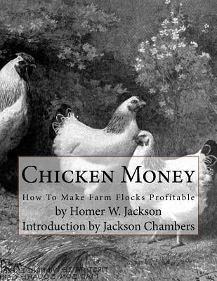 Chicken Money: How To Make Farm Flocks Profitable by Chambers, Jackson