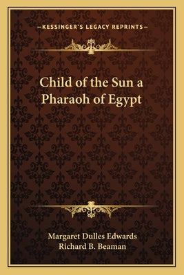 Child of the Sun a Pharaoh of Egypt by Edwards, Margaret Dulles