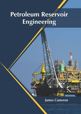 Petroleum Reservoir Engineering by Cameron, James