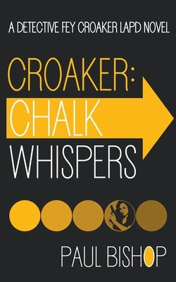 Croaker: Chalk Whispers: An LAPD Detective Novel by Bishop, Paul