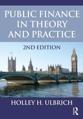 Public Finance in Theory and Practice Second Edition by Ulbrich, Holley