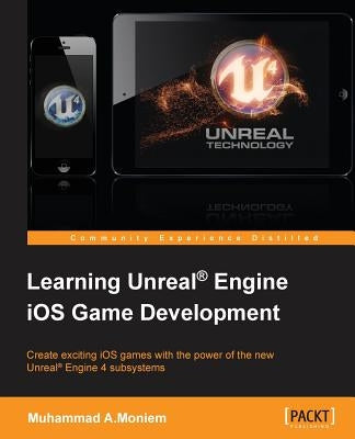 Learning Unreal Engine iOS Game Development by A. Moniem, Muhammad