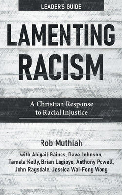 Lamenting Racism Leader's Guide: A Christian Response to Racial Injustice by Muthiah, Rob