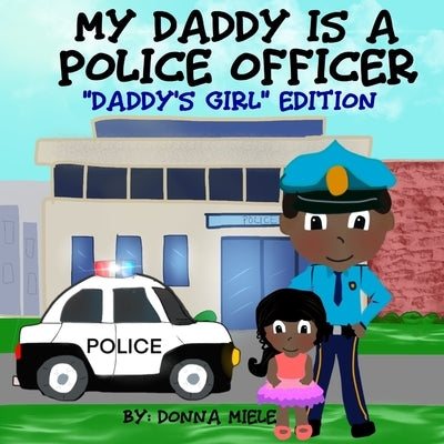 My Daddy is a Police Officer: "Daddy's Girl" Edition by Miele, Donna