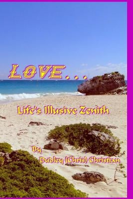 LOVE...Life's Illusive Zenith by Christian, Marilyn Y.
